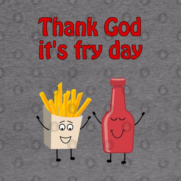 Thank God it's fry day by punderful_day